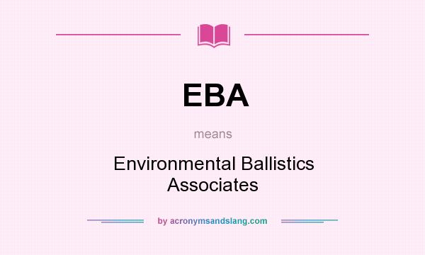 What does EBA mean? It stands for Environmental Ballistics Associates
