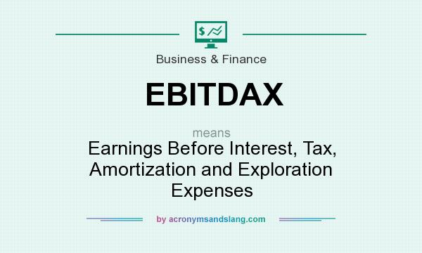 What does EBITDAX mean? It stands for Earnings Before Interest, Tax, Amortization and Exploration Expenses