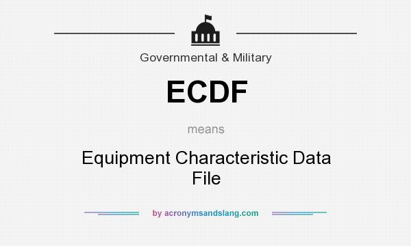 What does ECDF mean? It stands for Equipment Characteristic Data File