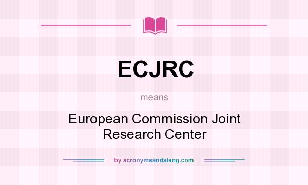 What does ECJRC mean? It stands for European Commission Joint Research Center
