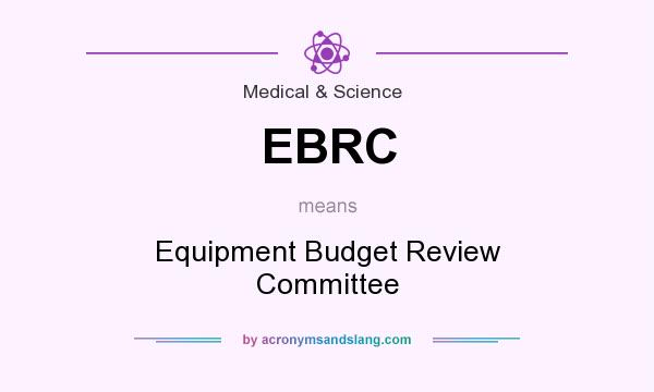 What does EBRC mean? It stands for Equipment Budget Review Committee