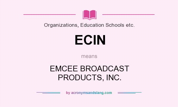 What does ECIN mean? It stands for EMCEE BROADCAST PRODUCTS, INC.