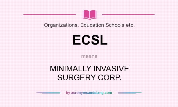 What does ECSL mean? It stands for MINIMALLY INVASIVE SURGERY CORP.
