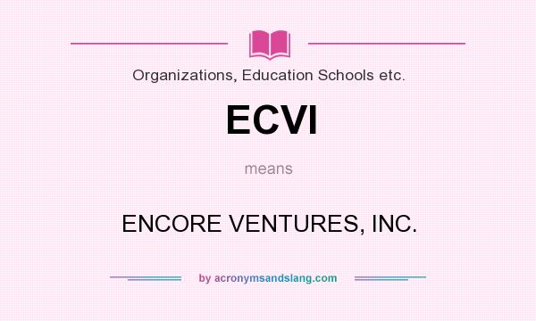 What does ECVI mean? It stands for ENCORE VENTURES, INC.