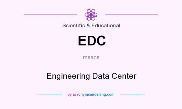 What does EDC mean? It stands for Engineering Data Center