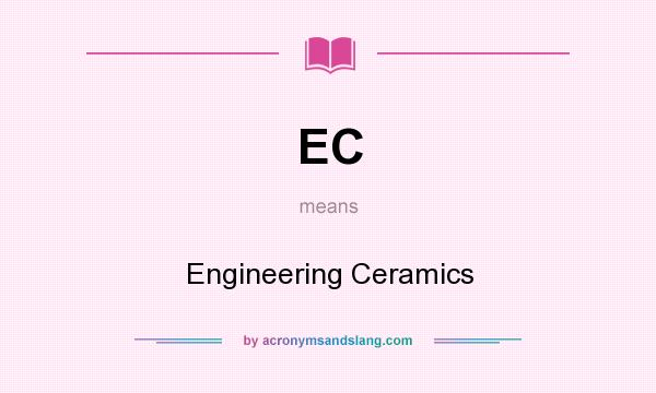 What does EC mean? It stands for Engineering Ceramics
