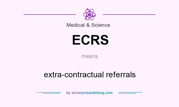 What does ECRS mean? It stands for extra-contractual referrals
