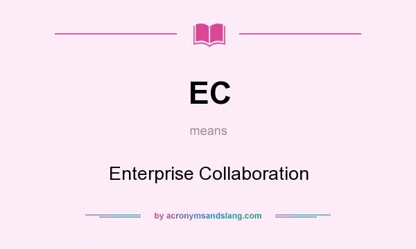 What does EC mean? It stands for Enterprise Collaboration