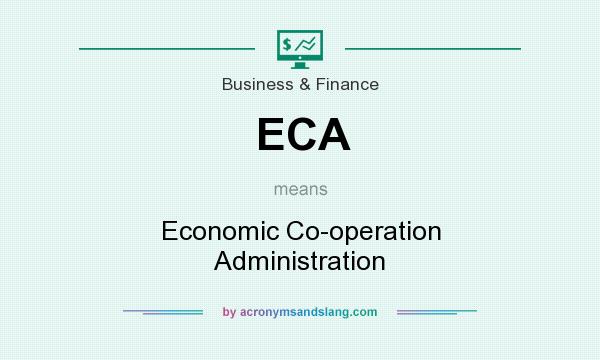 What does ECA mean? It stands for Economic Co-operation Administration