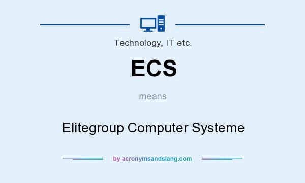 What does ECS mean? It stands for Elitegroup Computer Systeme