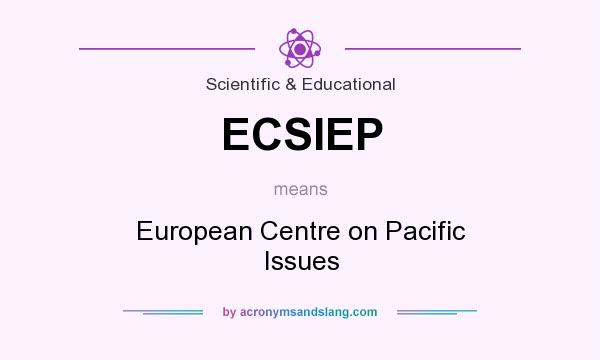 What does ECSIEP mean? It stands for European Centre on Pacific Issues