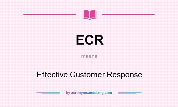 What does ECR mean? It stands for Effective Customer Response