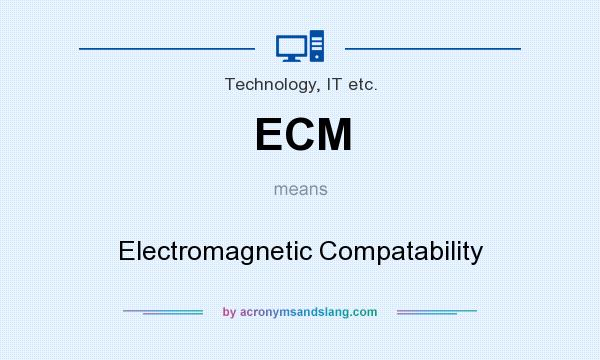 What does ECM mean? It stands for Electromagnetic Compatability