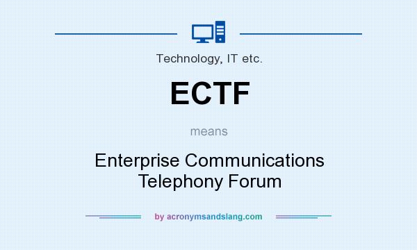 What does ECTF mean? It stands for Enterprise Communications Telephony Forum