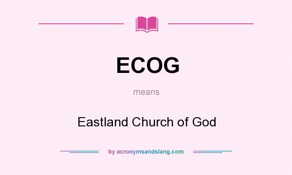 What does ECOG mean? It stands for Eastland Church of God