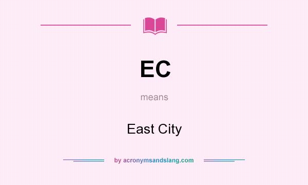 What does EC mean? It stands for East City