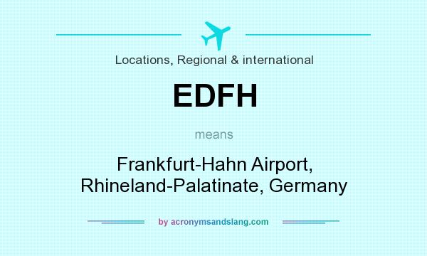 What does EDFH mean? It stands for Frankfurt-Hahn Airport, Rhineland-Palatinate, Germany