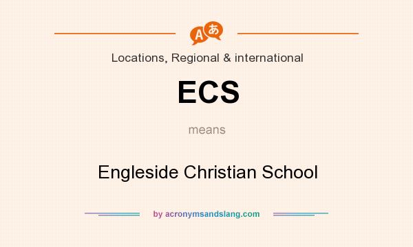 What does ECS mean? It stands for Engleside Christian School