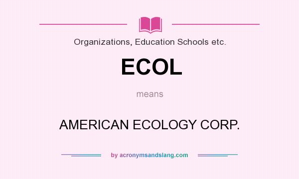 What does ECOL mean? It stands for AMERICAN ECOLOGY CORP.