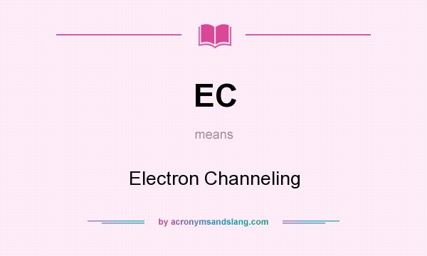 What does EC mean? It stands for Electron Channeling