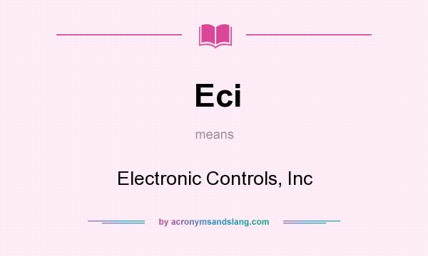 What does Eci mean? It stands for Electronic Controls, Inc