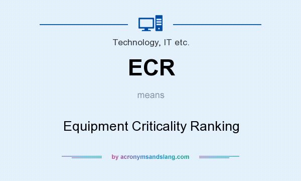 What does ECR mean? It stands for Equipment Criticality Ranking