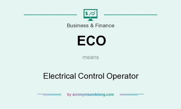 What does ECO mean? It stands for Electrical Control Operator