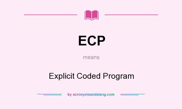 What does ECP mean? It stands for Explicit Coded Program