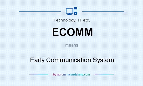 What does ECOMM mean? It stands for Early Communication System