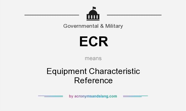 What does ECR mean? It stands for Equipment Characteristic Reference