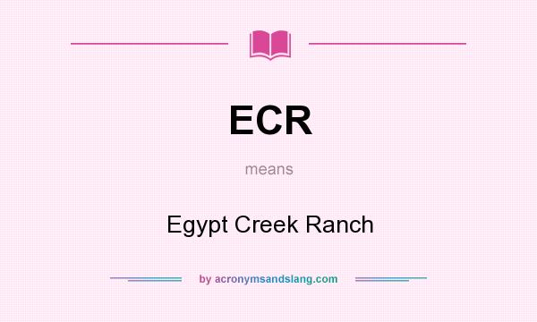 What does ECR mean? It stands for Egypt Creek Ranch