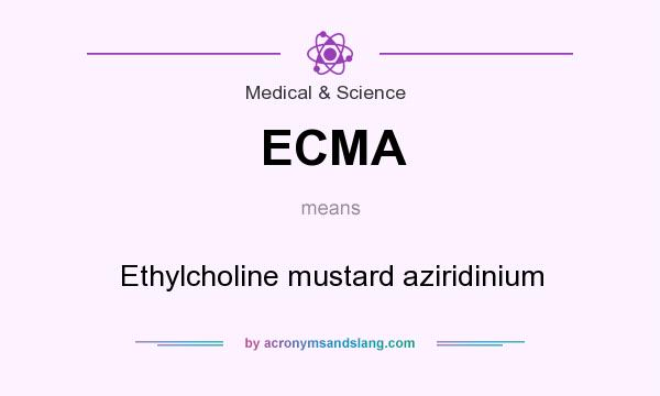 What does ECMA mean? It stands for Ethylcholine mustard aziridinium