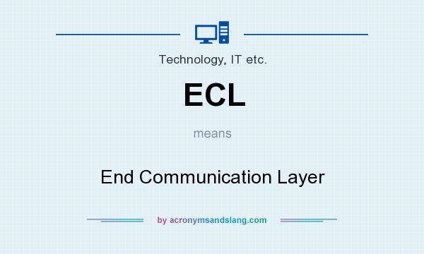What does ECL mean? It stands for End Communication Layer