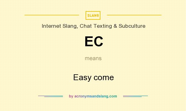 What does EC mean? It stands for Easy come