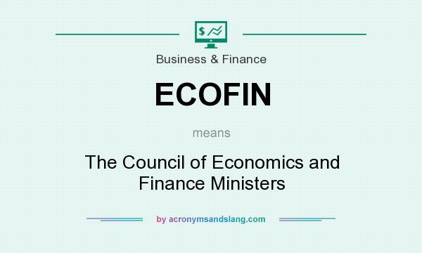 What does ECOFIN mean? It stands for The Council of Economics and Finance Ministers