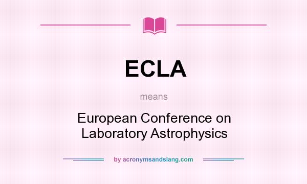 What does ECLA mean? It stands for European Conference on Laboratory Astrophysics