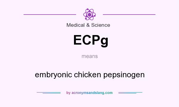What does ECPg mean? It stands for embryonic chicken pepsinogen