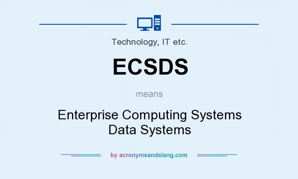What does ECSDS mean? It stands for Enterprise Computing Systems Data Systems