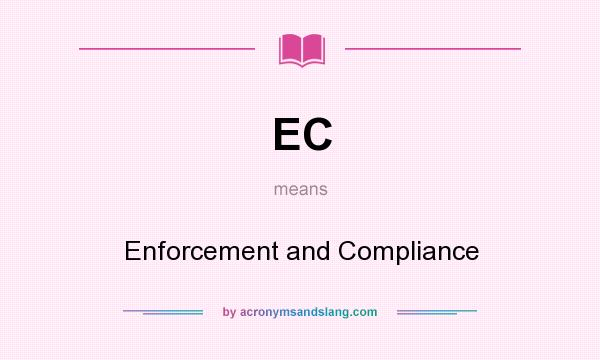 What does EC mean? It stands for Enforcement and Compliance