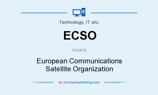 What does ECSO mean? It stands for European Communications Satellite Organization