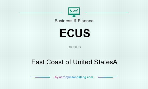 What does ECUS mean? It stands for East Coast of United StatesA