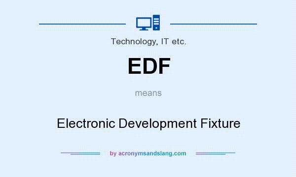 What does EDF mean? It stands for Electronic Development Fixture