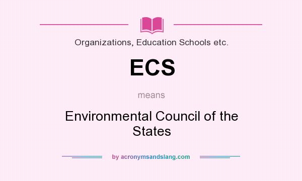 What does ECS mean? It stands for Environmental Council of the States