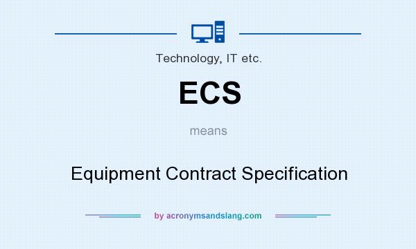 What does ECS mean? It stands for Equipment Contract Specification