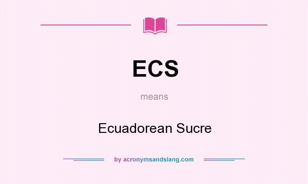 What does ECS mean? It stands for Ecuadorean Sucre