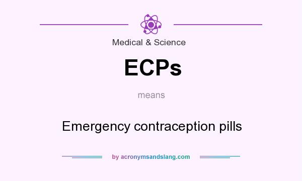 What does ECPs mean? It stands for Emergency contraception pills