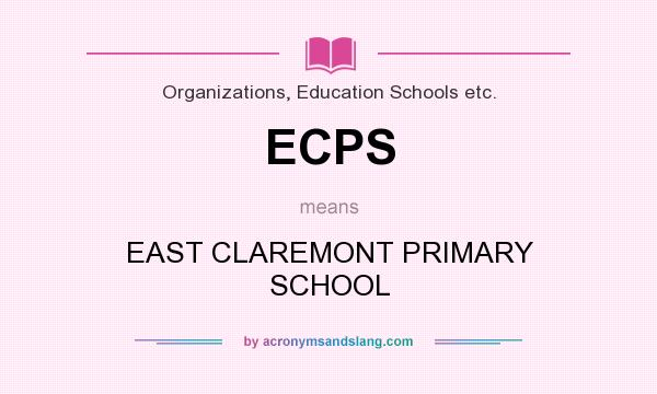 What does ECPS mean? It stands for EAST CLAREMONT PRIMARY SCHOOL