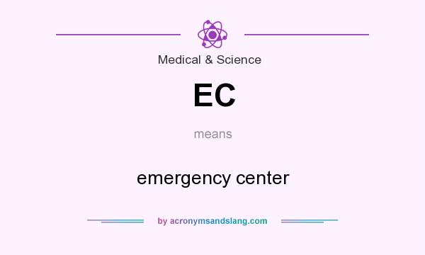 What does EC mean? It stands for emergency center