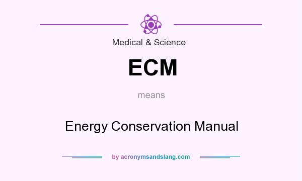 What does ECM mean? It stands for Energy Conservation Manual
