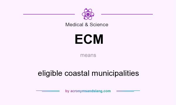 What does ECM mean? It stands for eligible coastal municipalities